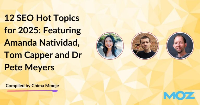 12 SEO Hot Topics for 2025: Featuring Amanda Natividad, Tom Capper and Dr Pete Meyers