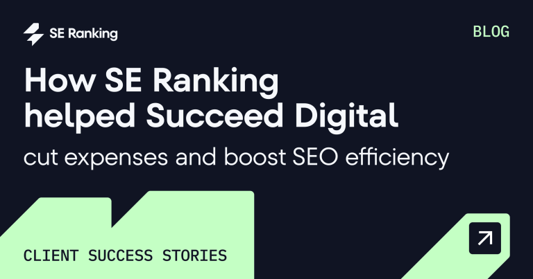 How Succeed Digital Delivers Accurate, Reliable Data to Clients with SE Ranking