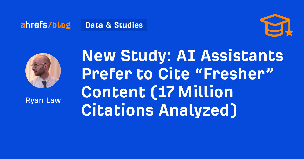 AI Assistants Prefer to Cite “Fresher” Content (17 Million Citations Analyzed)